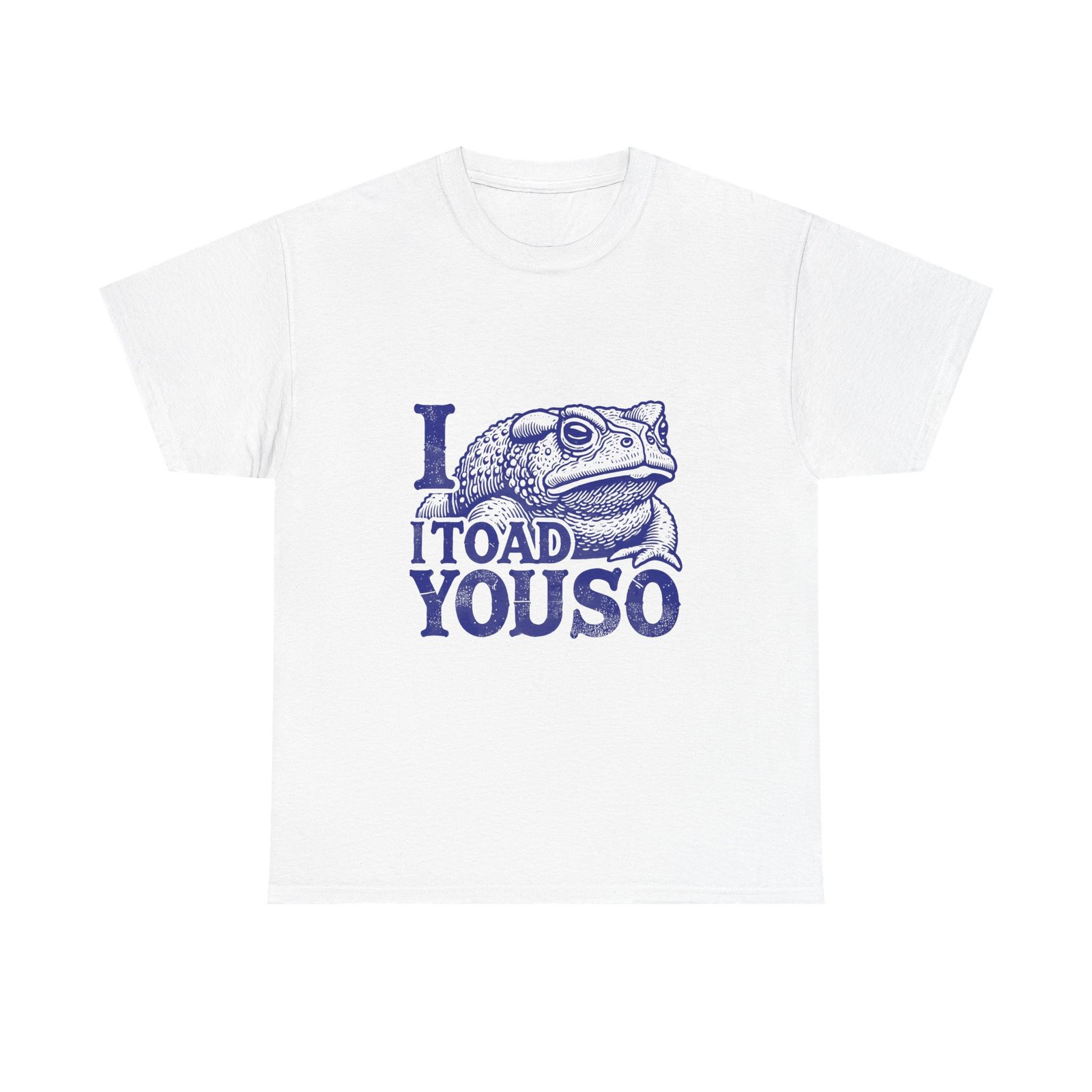 I Toad You So Blue Frog Funny Pun Design - T-shirt