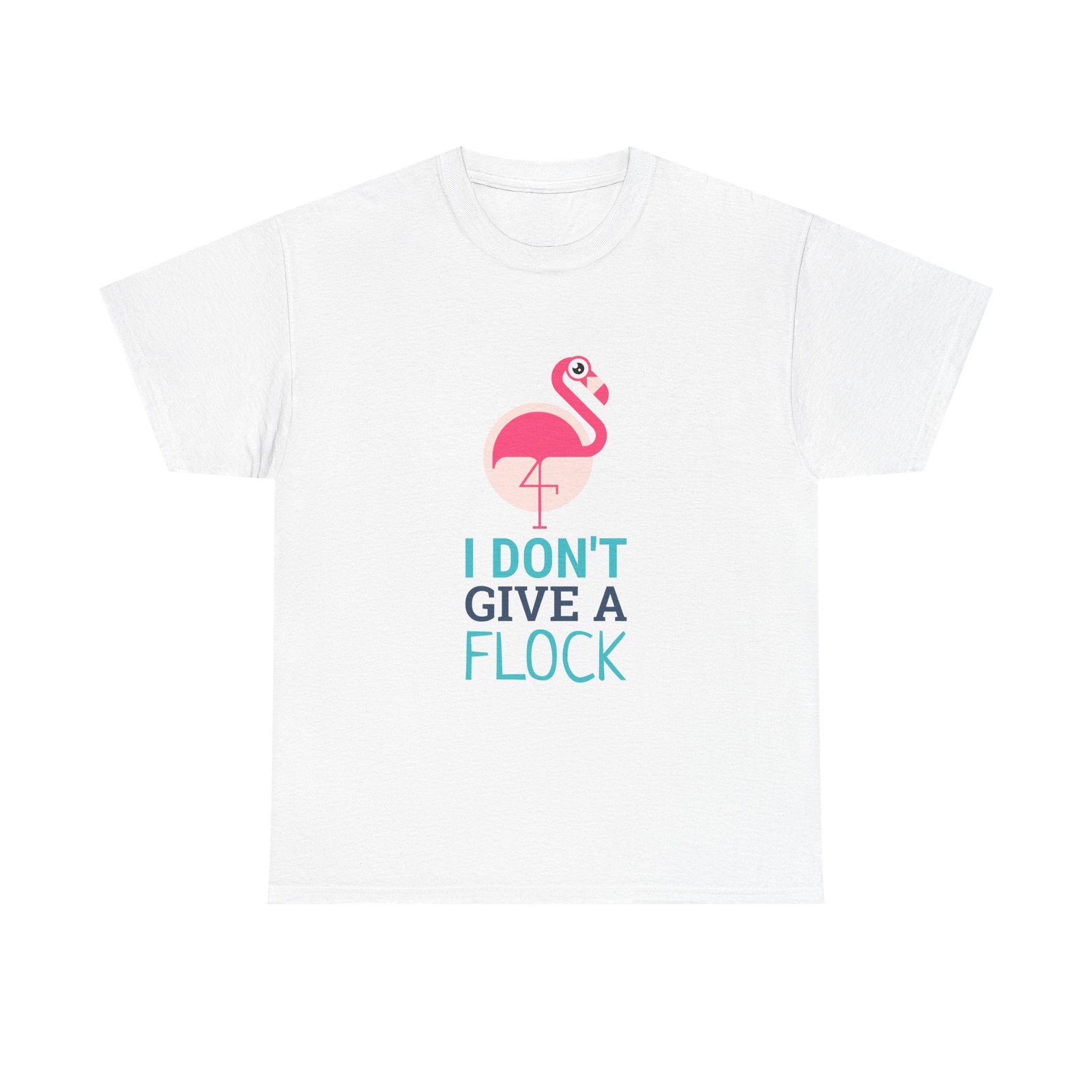 I Don’t Give A Flock Sassy Flamingo Graphic Design - T-shirt