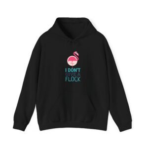 I Don’t Give A Flock Flamingo Sassy Graphic - Hoodie