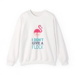 I Don’t Give A Flock Flamingo Sassy Graphic - Sweatshirt
