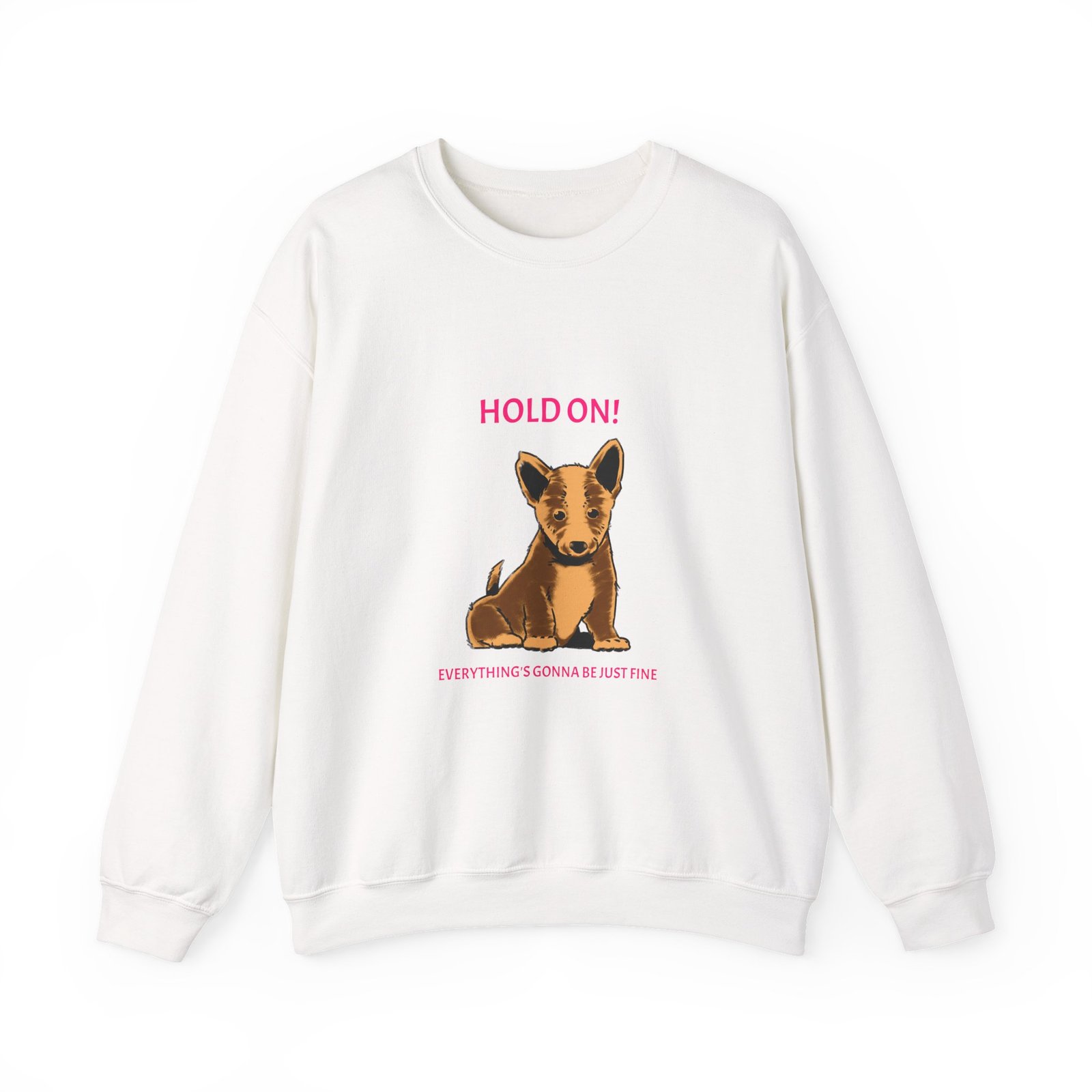 Hold On Dog Reassuring Comfort and Support Quote Design - Sweatshirt