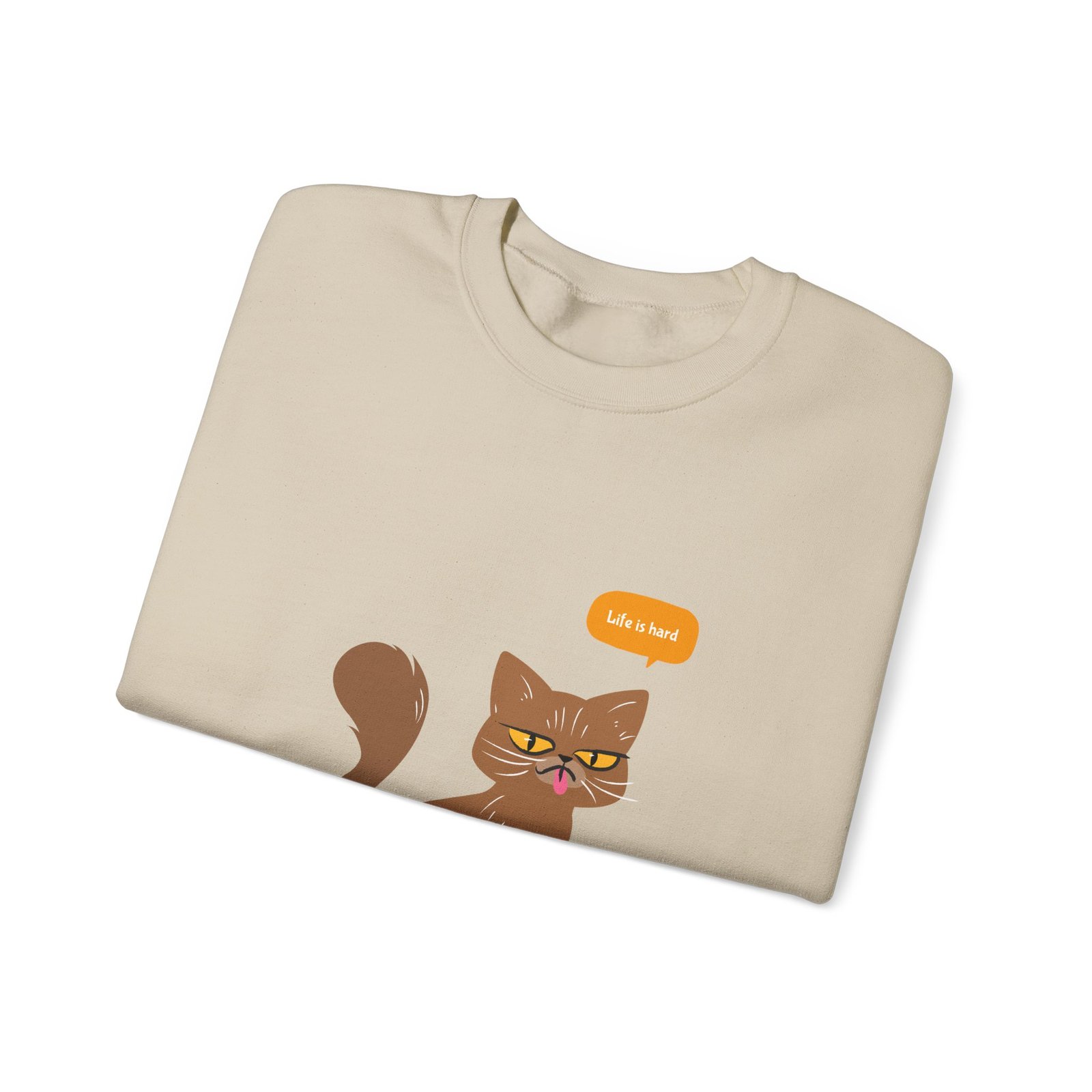 Life Is Hard Grumpy Cat Funny Sarcastic Attitude Design - Sweatshirt - Image 7