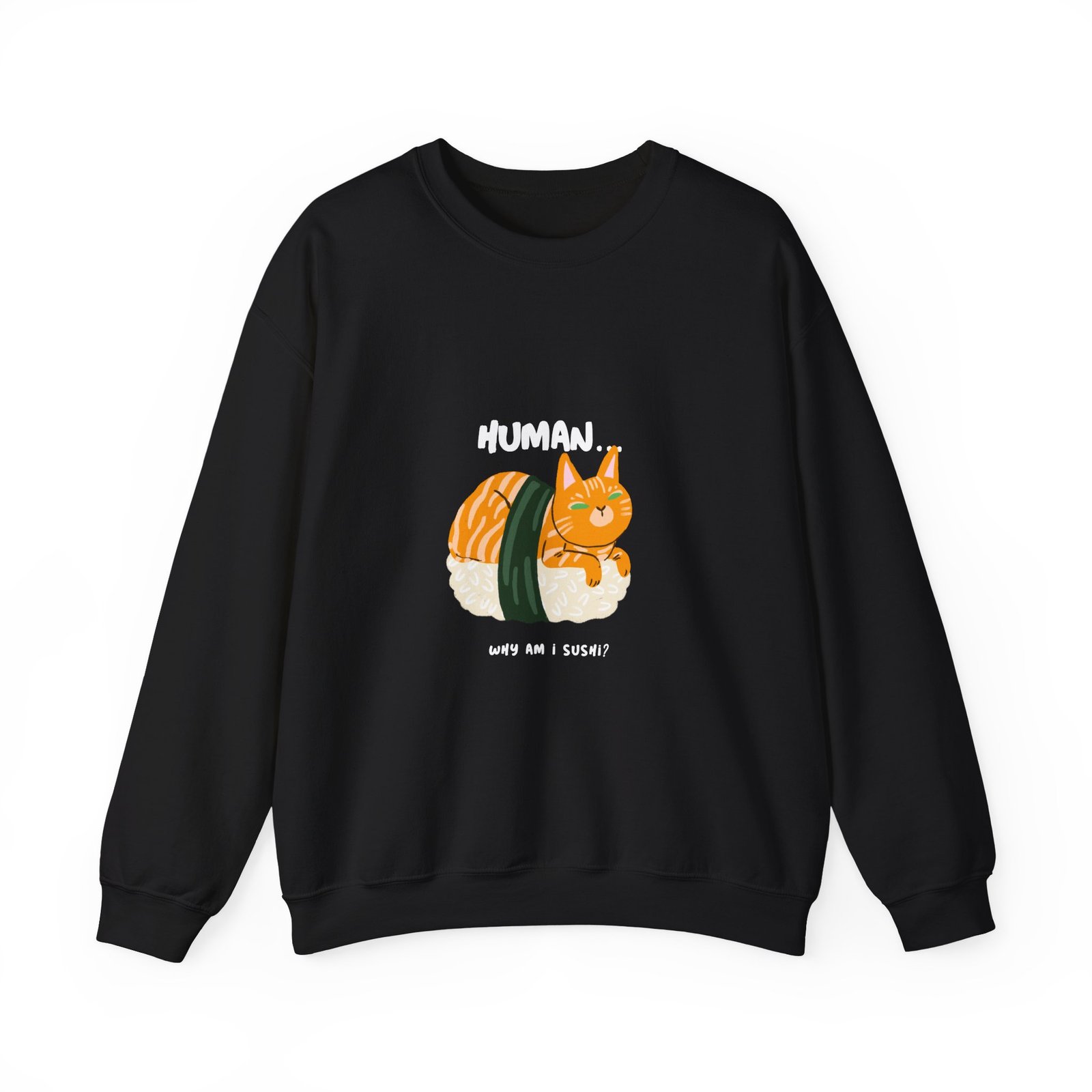 Funny Human Why Am I Sushi Cat Cartoon Design - Sweatshirt